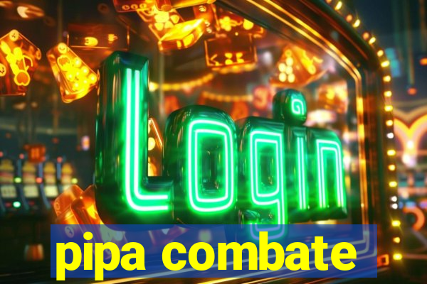 pipa combate